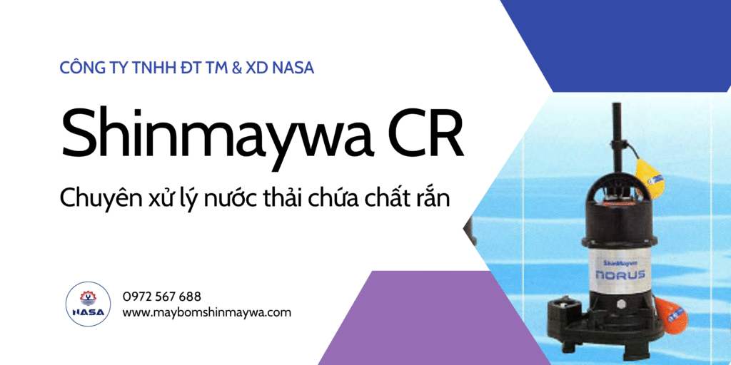 Máy bơm chìm Shinmaywa CR Series – Chuyên xử lý nước thải chứa chất rắn
