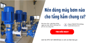 Nên dùng máy bơm nước thải loại nào cho tầng hầm chung cư?