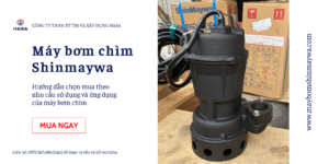 Máy bơm chìm Shinmaywa: Hướng Dẫn Chọn Mua & Ứng Dụng